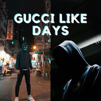 Gucci Like Days