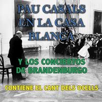 Pau Casals en la Casa Blanca y los Conciertos de Brandenburgo