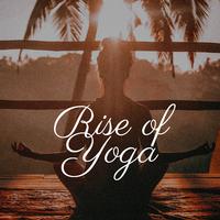 Rise of Yoga: The Best Yoga Music Collection for Yoga Class