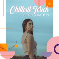 Chillout Touch of Relaxation: 2019 Lounge Chill Out Music, Most Relaxing Ambient Electronic Songs for Total Chill, Calm Down & Rest