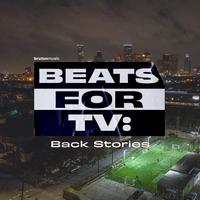 Beats For TV: Back Stories