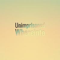 Unimprisoned Whereinto