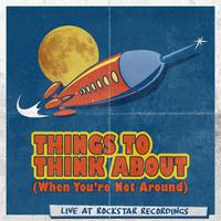 Things To Think About (Live at Rockstar Recordings)