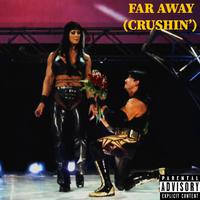 Far Away (Crushin')