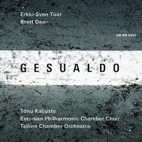 Gesualdo / Erkki-Sven Tüür / Brett Dean