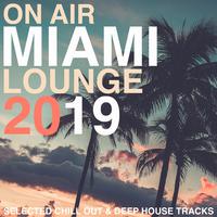 On Air Miami Lounge 2019 (Selected Chill Out & Deep House Tracks)