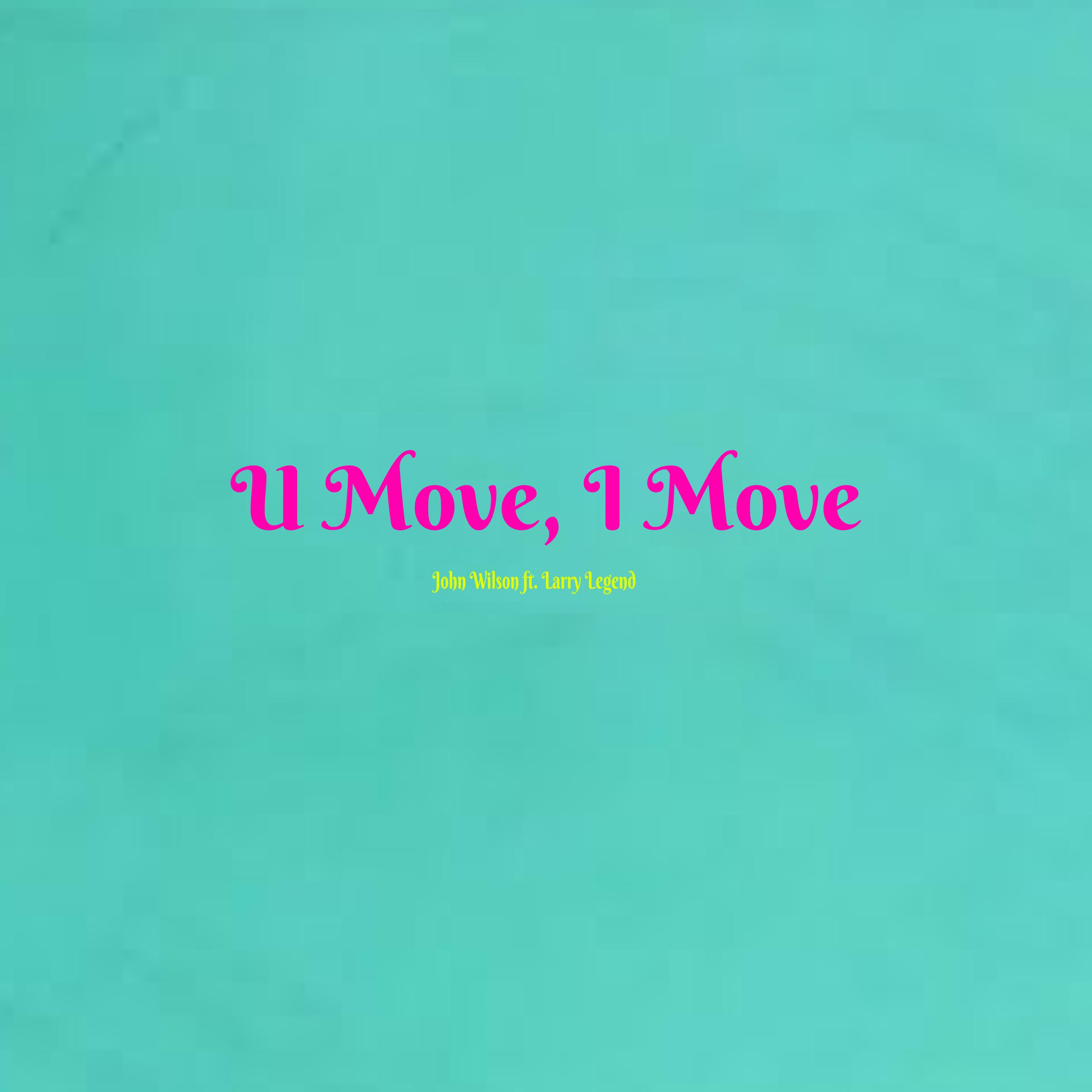 U Move, I Move