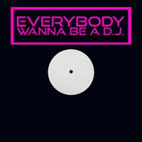 Everybody Wanna Be a DJ