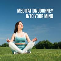 Meditation Journey into Your Mind: 2019 New Age Deep Ambient Music for Deep Yoga Session, Third Eye Opening, Zen Meditation, Body & Mind Connection Improve, Inner Energy Increase