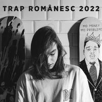 Trap Românesc 2022