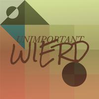 Unimportant Wierd