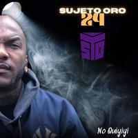 Sujeto Oro 24 (No Quiyiyi) (feat. Sujeto Oro 24 & Lapiz Conciente)