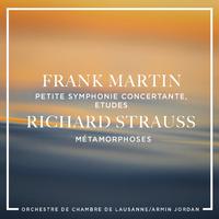 Frank Martin: Petite symphonie concertante, Etudes - Richard Strauss : Métamorphoses