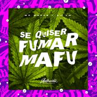 Se Quiser Fumar Mafu