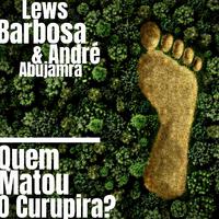 Quem Matou o Curupira? (feat. André Abujamra)