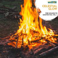 Celestial Glow - Fire Sounds to Soothe You, Vol. 3