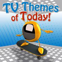 TV Themes of Today!