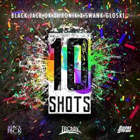 10 Shots (feat. Ironik & Swank Gloski)