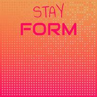 Stay Form