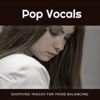 Pop Vocals (Soothing Tracks for Mood Balancing)