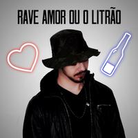 Rave Amor Ou O Litrão