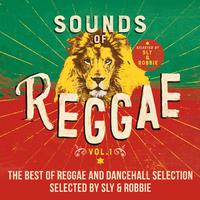 Sounds of Reggae, Vol. 1 : The Best of Reggae and Dancehall Selected by Sly & Robbie