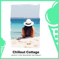 Chillout Cottage - Music For Weekend Getaway