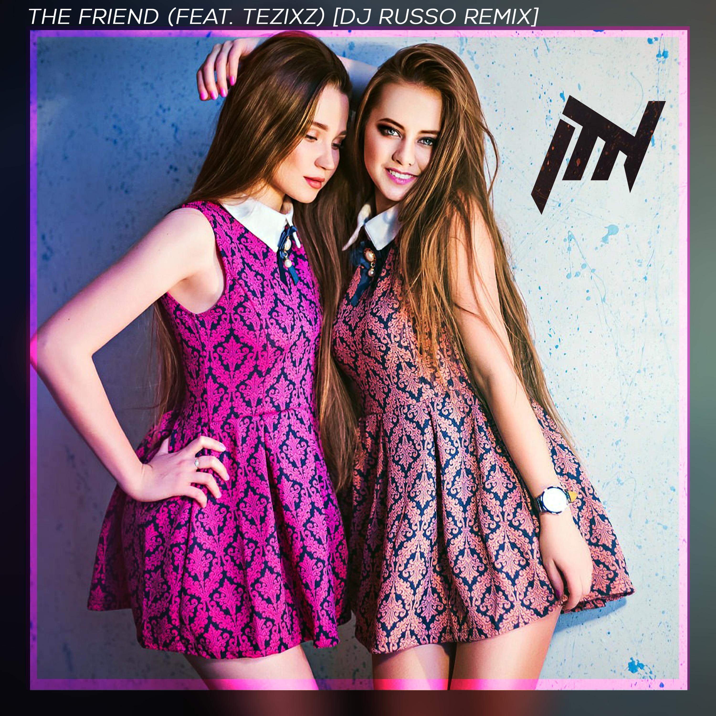 The Friend (feat. TezixZ) [Dj Russo Remix]