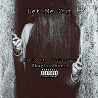 Let Me Out (feat. Shayla Averie)