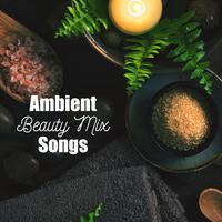 Ambient Beauty Mix Songs: Best 2019 New Age Relaxing Music for Spa, Music for Masasage, Blissful Healing Relaxation, Deep Serenity, Beauty Time