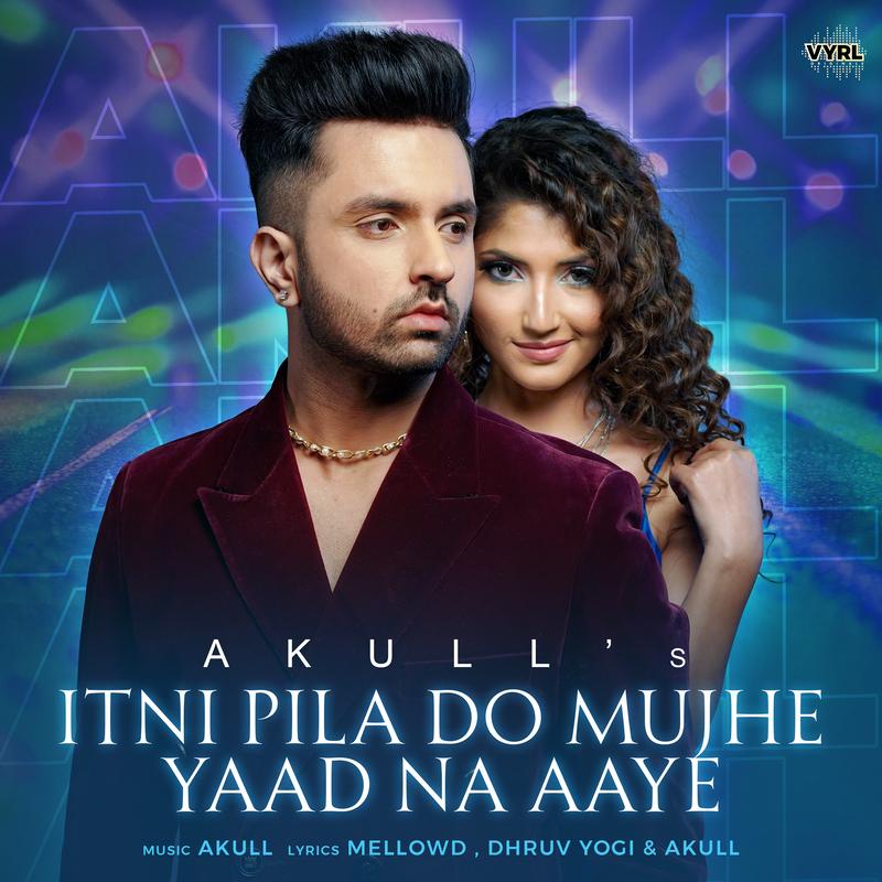 Itni Pila Do Mujhe Yaad Na Aaye_Akull_Itni Pila Do Mujhe Yaad Na Aaye | 在线播放_Itni Pila Do Mujhe Yaad Na Aaye歌词_Itni Pila Do Mujhe Yaad Na Aaye下载 | 网易云音乐