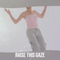 Raise This Gaze