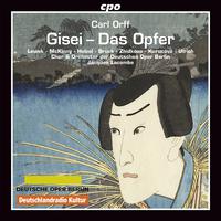 ORFF, C.: GISEI, Das Opfer [Opera] (Lewek, McKinny, Helzel, Brück, Zhidkova, Kurucová, Ulrich, Berlin Deutsche Oper, Lacombe)