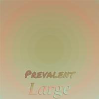 Prevalent Large