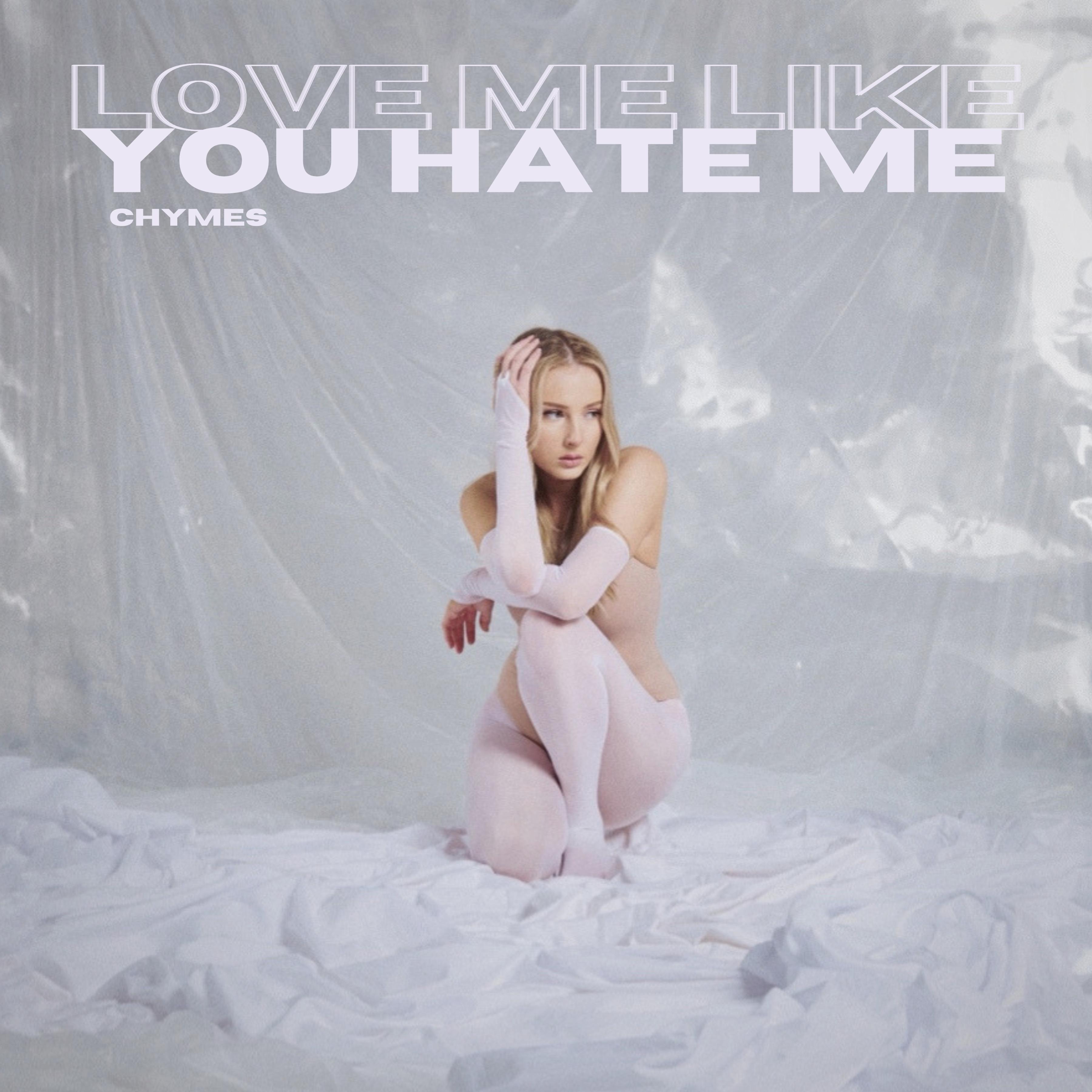 Love Me Like You Hate Me Chymes 单曲 网易云音乐 6982