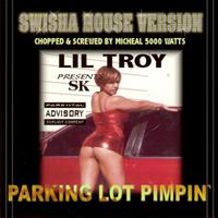 Lil’ Troy Presents Parking Lot Pimpin’ (Swishahouse Mix) [Screwed]