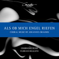 Als ob mich Engel riefen. Choral Music by Johannes Brahms