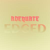 Adequate Edged