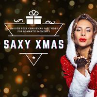 Saxy Xmas (Smooth Sexy Christmas Jazz Vibes For Romantic Moments)