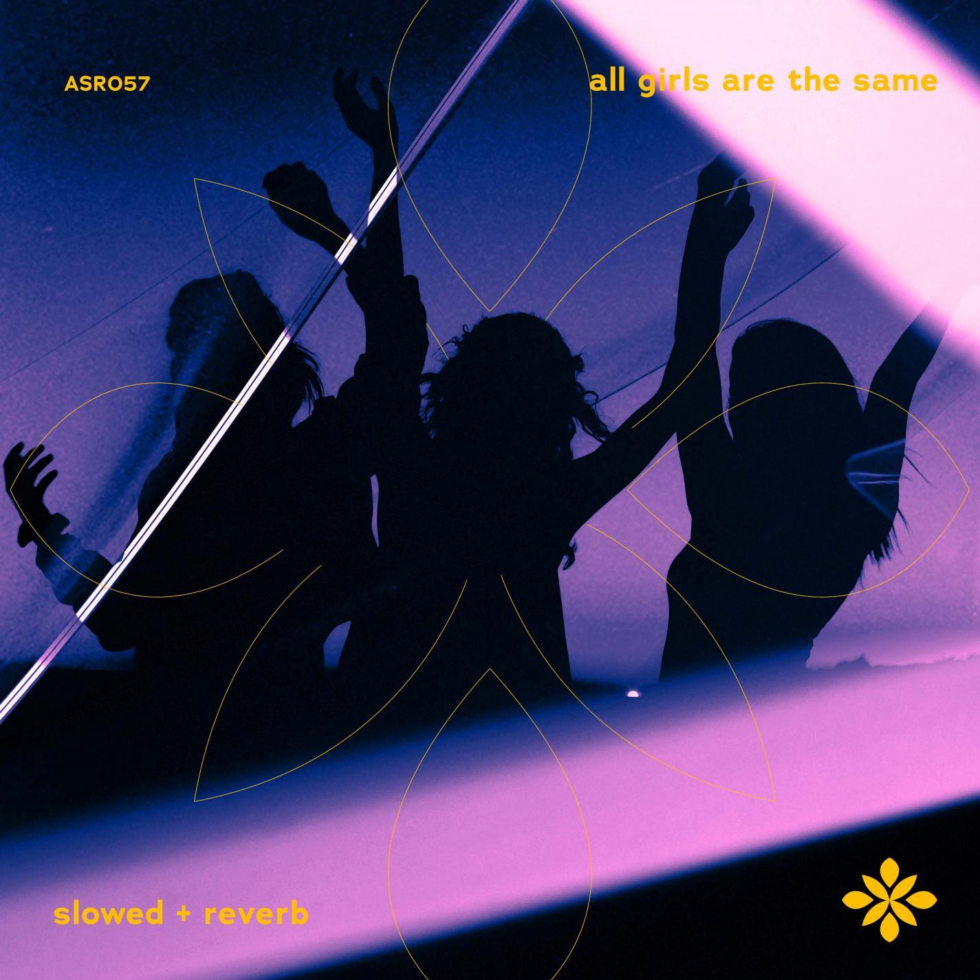 all girls are the same - slowed + reverb