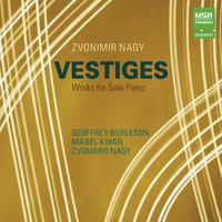 Zvonimir Nagy: Vestiges, Works for Solo Piano