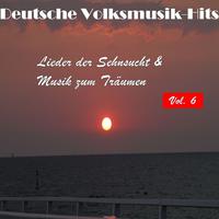 Deutsche Volksmusik Hits - Lieder der Sehnsucht & Musik zum Träumen, Vol. 6