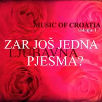 Music of Croatia - Zar jos jedna ljubavna pjesma, Vol. 1