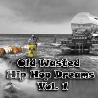 Old Wasted Hip Hop Dreams, Vol. 1