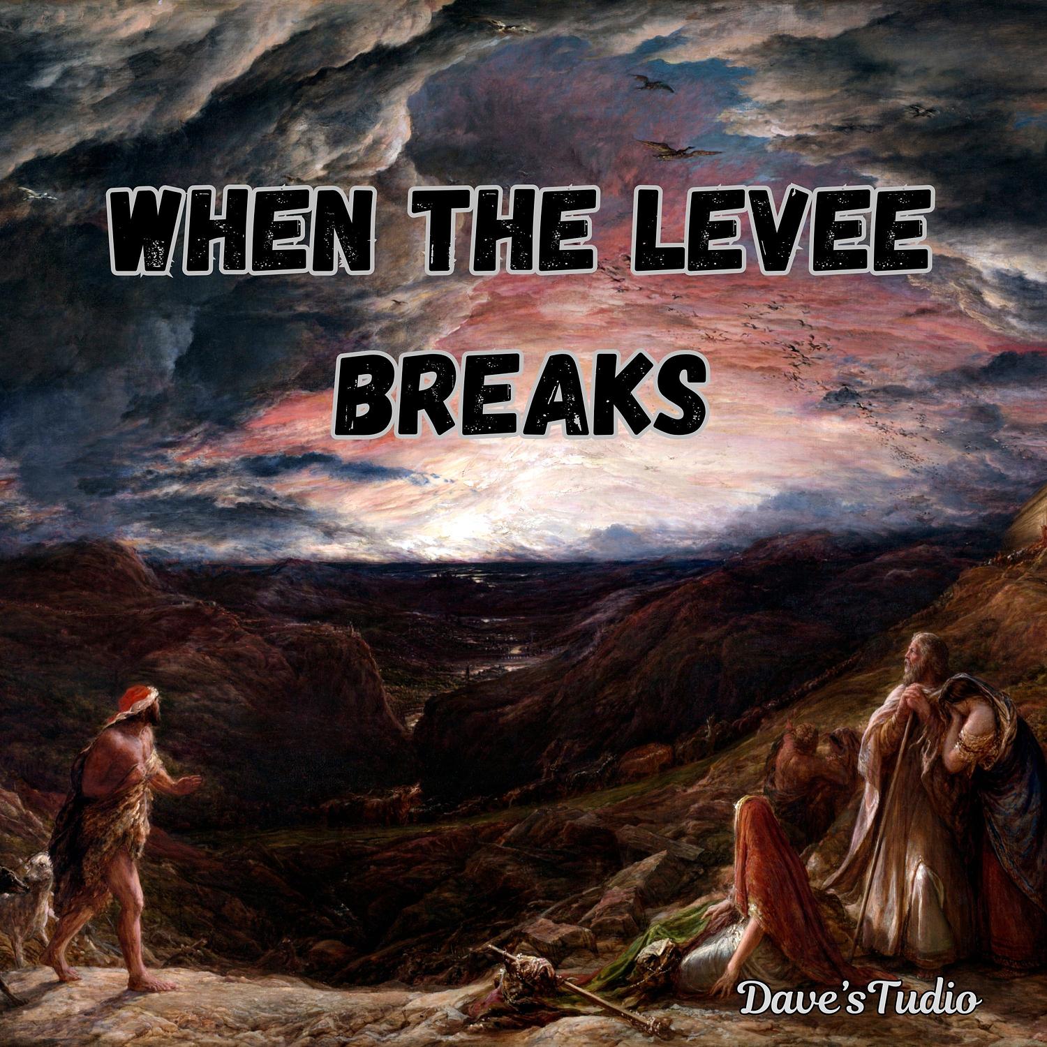 when the levee breaks