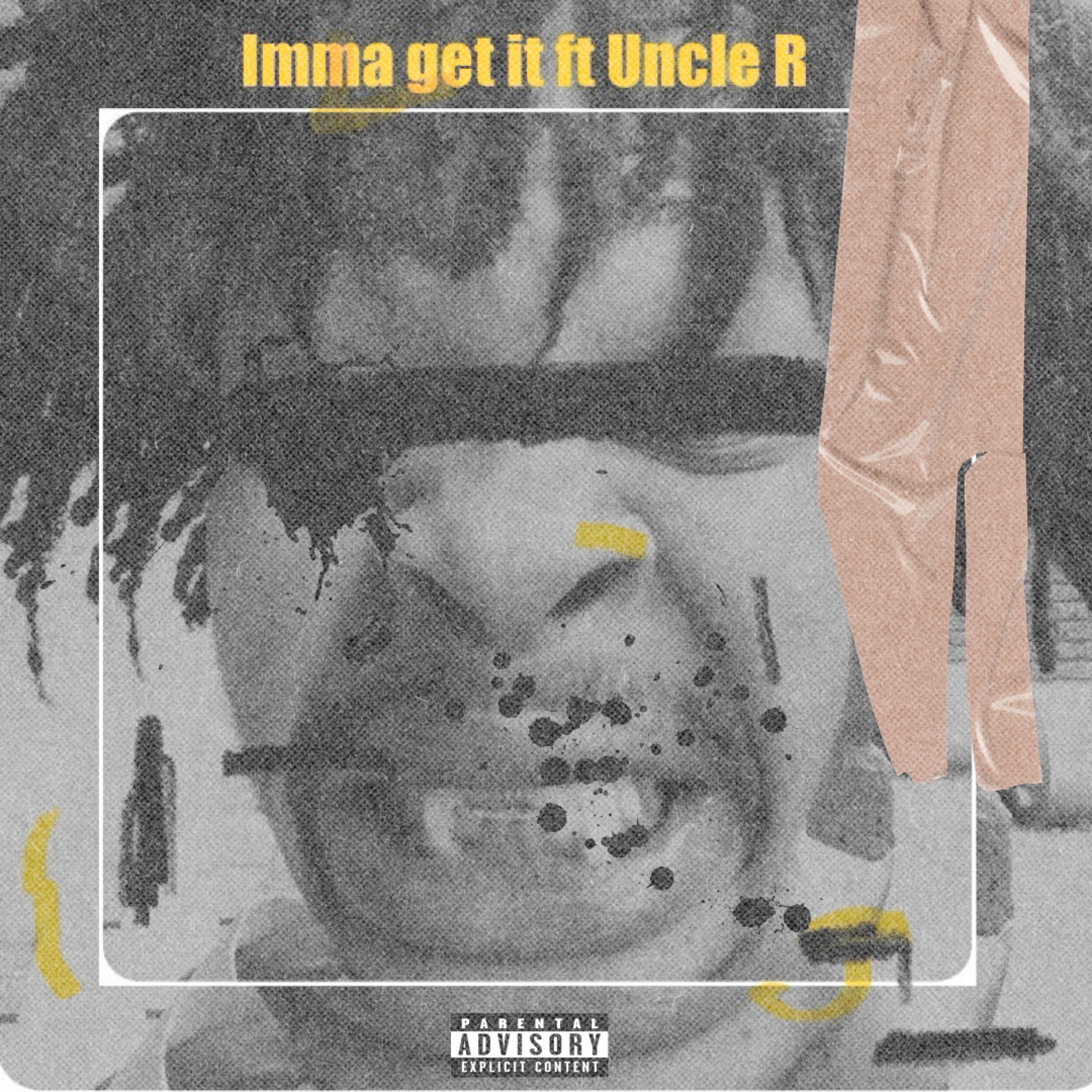 Imma Get it (feat. Uncle R)