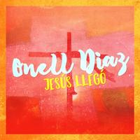 Onell Diaz - Jesús Llegó