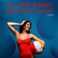 All I Need is Beach, Cocktails & Chillout Vibes: Summer Electro Chillout Music Compilation 2019