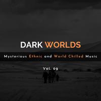 Dark Worlds - Mysterious Ethnic And World Chilled Music Vol. 09