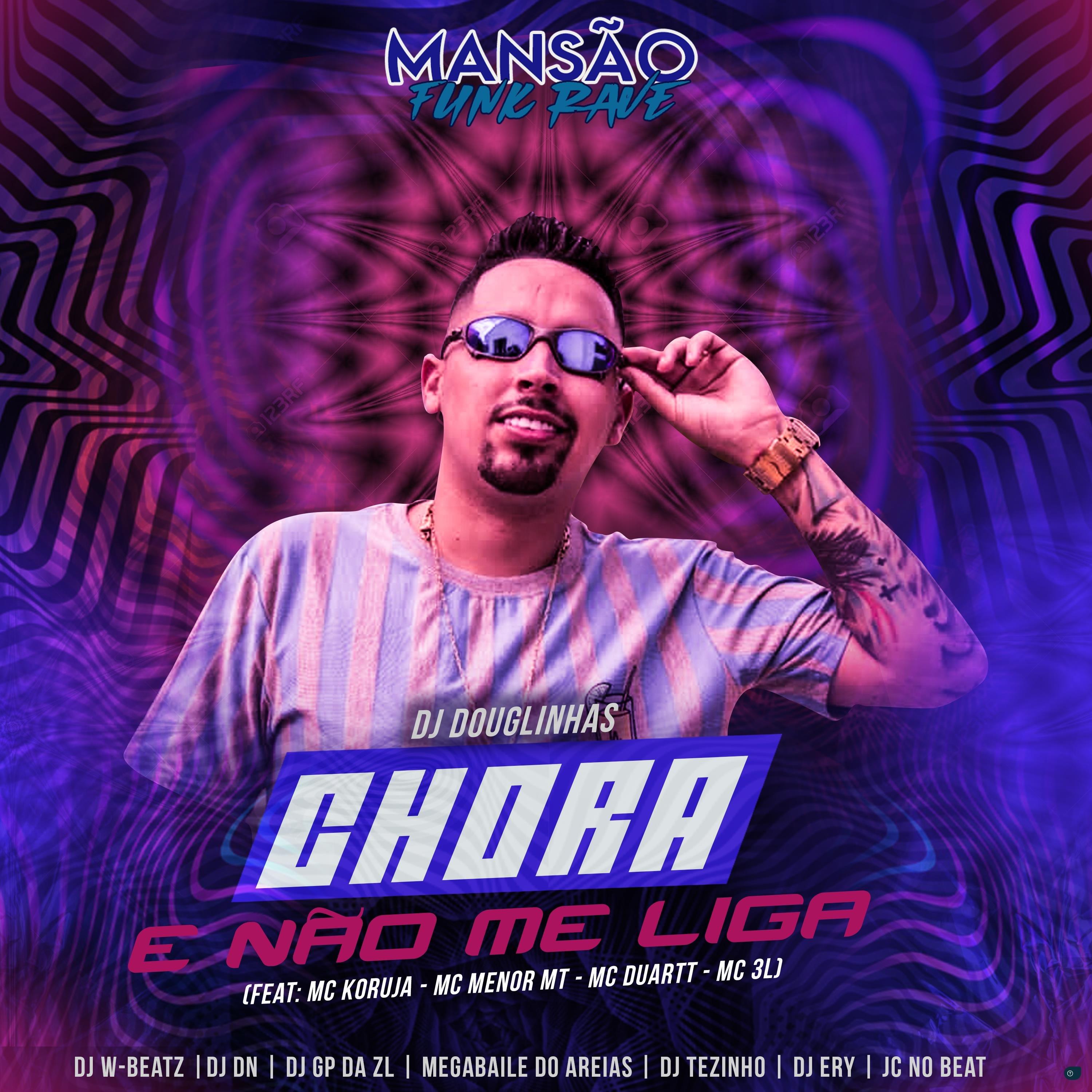 Chora e Não Me Liga (feat. Mc Koruja, MC Menor MT, MC Duartt, MC 3L, Dj W-Beatz, DJ DN, GP DA ZL, Megabaile Do Areias, DJ Tezinho, DJ Ery & JC NO BEAT
